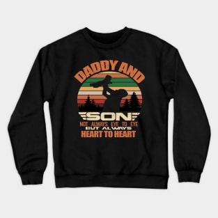 Daddy And Son Not Always Eye To Eye But Always Heart To Heart Crewneck Sweatshirt